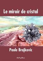 Couverture du livre « Le miroir de cristal » de Paule Brajkovic aux éditions Au Pays Reve
