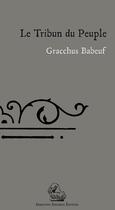 Couverture du livre « Le tribun du peuple » de Gracchus Babeuf aux éditions Degorce