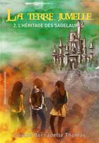 Couverture du livre « La terre jumelle t.2 ; l'héritage des Sagelaures » de Bernadette Thomas aux éditions Livres Sans Frontieres