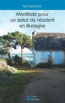 Couverture du livre « Manifeste pour un statut de resident en bretagne » de Caouissin Nil aux éditions Presses Populaires Bretagne