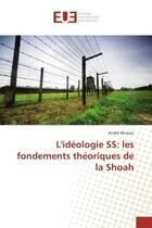 Couverture du livre « L'ideologie SS: les fondements theoriques de la Shoah » de Andre Mineau aux éditions Editions Universitaires Europeennes