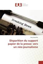 Couverture du livre « Disparition du support papier de la presse: vers un neo-journalisme » de Assouline Gary aux éditions Editions Universitaires Europeennes