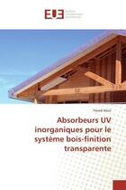 Couverture du livre « Absorbeurs UV inorganiques pour le système bois-finition transparente » de Foued Aloui aux éditions Editions Universitaires Europeennes