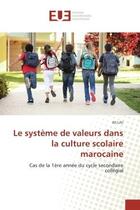 Couverture du livre « Le systeme de valeurs dans la culture scolaire marocaine - cas de la 1ere annee du cycle secondaire » de Lihi Ali aux éditions Editions Universitaires Europeennes