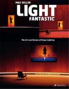Couverture du livre « Light fantastic the art and design of stage lighting » de Keller Max aux éditions Prestel