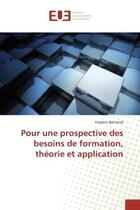 Couverture du livre « Pour une prospective des besoin de formation, théorie et application » de Frederic Bertrand aux éditions Editions Universitaires Europeennes