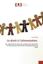 Couverture du livre « Le droit a l'alimentation - au regard de la securite sanitaire des aliments et la protection des dro » de Severe Yvon aux éditions Editions Universitaires Europeennes