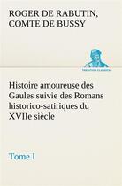 Couverture du livre « Histoire amoureuse des gaules suivie des romans historico-satiriques du xviie siecle, tome i » de Bussy C D R D R. aux éditions Tredition