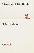 Couverture du livre « Robert le diable » de Meyerbeer G aux éditions Tredition