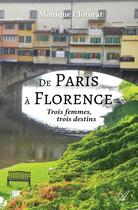 Couverture du livre « De Paris à Florence : Trois femmes, trois destins » de Monique Cloturat aux éditions Atramenta