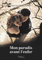 Couverture du livre « Mon paradis avant l'enfer » de Jean-Luc Marchand aux éditions Baudelaire