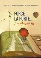 Couverture du livre « Force la porte... la vie est là » de Claire Wajs Cadamuro et Dominique Doukhan-Zyngierman aux éditions Baudelaire