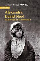 Couverture du livre « Alexandra David Neel ; exploratrice et féministe » de Laure Dominique Agniel aux éditions Tallandier