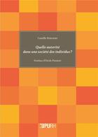 Couverture du livre « Quelle autorité dans une société des individus ? » de Camille Roelens aux éditions Pu De Rouen