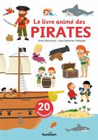 Couverture du livre « Le livre animé des pirates » de Anne Blanchard et Jean-Sebastien Deheeger aux éditions Tourbillon