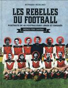 Couverture du livre « Les rebelles du football » de Bernard Morlino aux éditions Tana