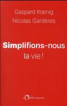 Couverture du livre « Simplifions-nous la vie ! » de Gaspard Koenig et Nicolas Garderes aux éditions L'observatoire