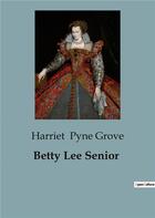 Couverture du livre « Betty Lee Senior » de Harriet Pyne Grove aux éditions Culturea