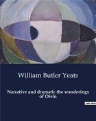 Couverture du livre « Narrative and dramatic the wanderings of Oisin » de William Butler Yeats aux éditions Culturea