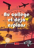 Couverture du livre « Au collège et déjà espions » de  aux éditions Ric