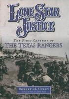 Couverture du livre « Lone star justice: the first century of the texas rangers » de Utley Robert M aux éditions Editions Racine