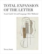 Couverture du livre « Total expansion of the letter : avant-garde art & language after mallarme » de Stark Trevor aux éditions Mit Press
