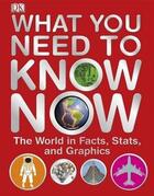 Couverture du livre « What you need to know now ; the world in facts, stats, and graphics » de  aux éditions Dk Children