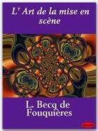 Couverture du livre « L'art de la mise en scène » de Louis Becq De Fouquières aux éditions Ebookslib