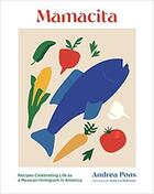 Couverture du livre « Mamacita : recipes celebrating life as a mexican immigrant in america » de Andrea Pons et Matt Ogle aux éditions Princeton Architectural