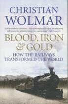 Couverture du livre « Blood, Iron and Gold: How the Railways Transformed the World » de Christian Wolmar aux éditions Atlantic Books