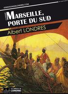 Couverture du livre « Marseille, porte du Sud » de Albert Londres aux éditions Les Editions De Londres