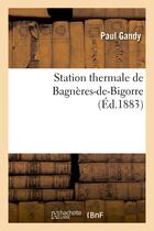 Couverture du livre « Station thermale de bagneres-de-bigorre » de Gandy Paul aux éditions Hachette Bnf