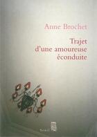 Couverture du livre « Trajet d'une amoureuse éconduite » de Anne Brochet aux éditions Seuil