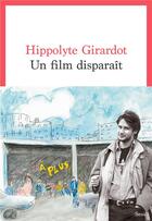 Couverture du livre « Un film disparaît » de Hippolyte Girardot aux éditions Seuil