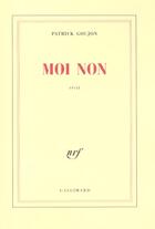 Couverture du livre « Moi non » de Patrick Goujon aux éditions Gallimard