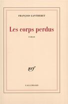 Couverture du livre « Les corps perdus » de Francois Gantheret aux éditions Gallimard