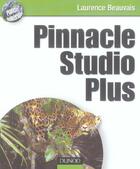 Couverture du livre « Pinnacle Studio Plus ; Choix Du Materiel, Tournage, Acquisition Numerique » de Laurence Beauvais aux éditions Dunod