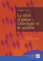 Couverture du livre « Le droit d'auteur : l'idéologie et le système » de Thomas Paris aux éditions Puf