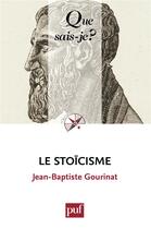 Couverture du livre « Le stoïcisme (3e édition) » de Jean-Baptiste Gourinat aux éditions Que Sais-je ?