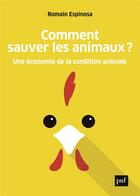 Couverture du livre « Comment sauver les animaux ? une économie de la condition animale » de Romain Espinosa aux éditions Puf