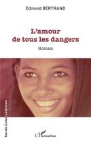 Couverture du livre « L'amour de tous les dangers » de Edmond Bertrand aux éditions L'harmattan