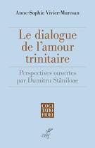 Couverture du livre « Le dialogue de l'amour trinitaire : perspectives ouvertes par Dumitru Staniloae » de Anne-Sophie Vivier-Muresan aux éditions Cerf