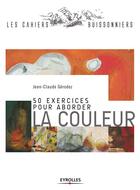 Couverture du livre « 50 exercices pour aborder la couleur » de Jean-Claude Gerodez aux éditions Eyrolles