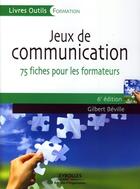 Couverture du livre « Jeux de communication ; 75 fiches pour les formateurs (6e édition) » de Gilbert Béville aux éditions Editions D'organisation