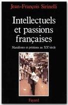 Couverture du livre « Intellectuels et passions françaises : Manifestes et pétitions au XXe siècle » de Sirinelli J-F. aux éditions Fayard