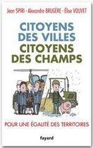 Couverture du livre « Citoyens des villes, citoyens des champs » de Jean Spiri et Alexandre Brugere et Elise Vouvet aux éditions Fayard