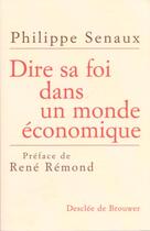 Couverture du livre « Dire sa foi dans un monde economique » de Philippe Senaux aux éditions Desclee De Brouwer