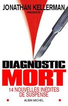 Couverture du livre « Diagnostic mort ; 14 nouvelles inédites de suspense » de Jonathan Kellerman aux éditions Albin Michel