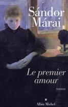 Couverture du livre « Le premier amour » de Sandor Marai aux éditions Albin Michel