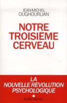 Couverture du livre « Notre troisième cerveau » de Jean-Michel Oughourlian aux éditions Albin Michel